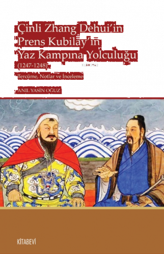 Çinli Zhang Dehui’in Prens Kubilay’ın Yaz Kampına Yolculuğu  (1247-1248) Tercüme, Notlar ve İnceleme