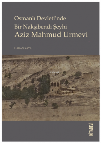 Osmanlı Devleti’nde Bir Nakşibendi Şeyhi Aziz Mahmud Urmevi